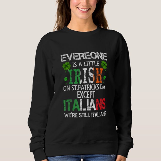 Everyone Is A Little Irish On St Patrick Day Excep Sweatshirt (Front)
