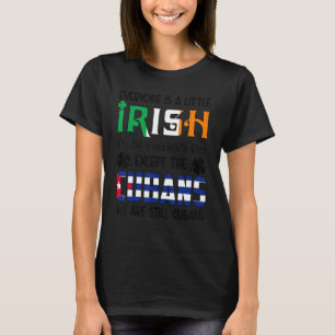 Everyone Is A Little Irish On St Patricks Day Cuba T-Shirt