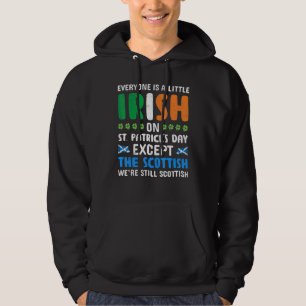 Everyone Is A Little Irish On St Patricks Day Scot Hoodie