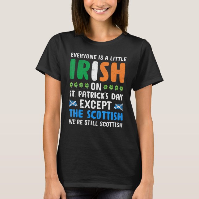 Everyone Is A Little Irish On St Patricks Day Scot T-Shirt (Front)
