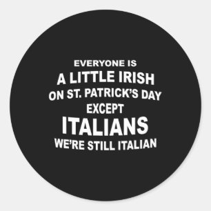 Everyone Is A Little Irish St. Patricks Day Except Classic Round Sticker