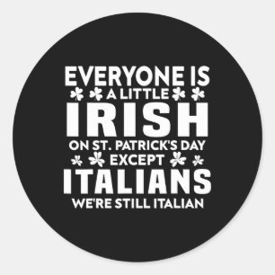 Everyone Is A Little Irish St. Patricks Day Except Classic Round Sticker