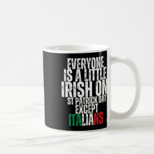 Everyone Is A Little Irish St Patricks Day Except Coffee Mug