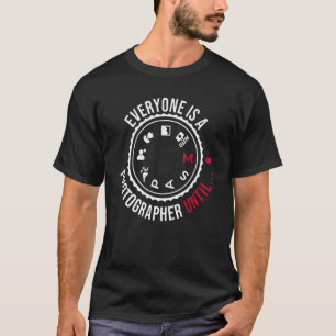 Everyone Is A Photographer Until Manual Mode Cam T-Shirt
