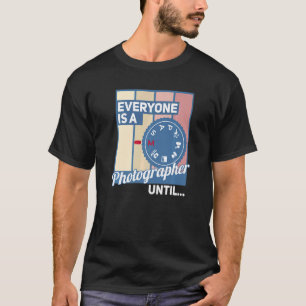 Everyone Is A Photographer Until Manual Mode Came T-Shirt