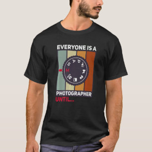 Everyone Is A Photographer Until Manual Mode Came T-Shirt
