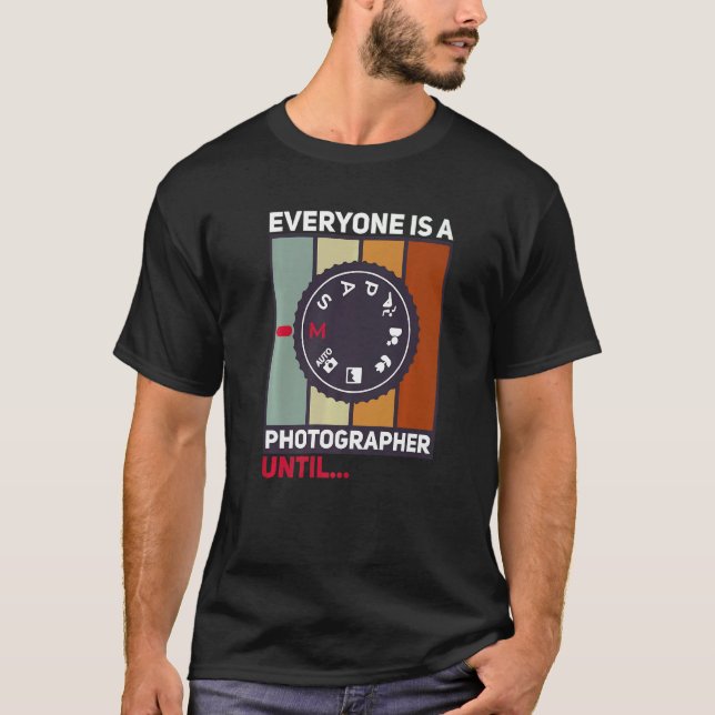 Everyone Is A Photographer Until Manual Mode  Came T-Shirt (Front)