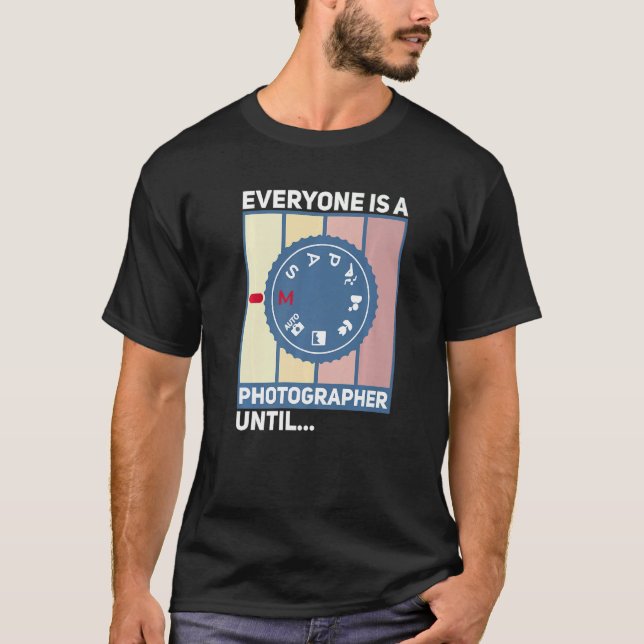 Everyone Is A Photographer Until Manual Mode  Came T-Shirt (Front)