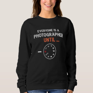 Everyone Is A Photographer Until Manual Mode Photo Sweatshirt