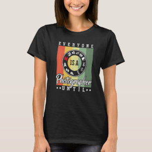 Everyone Is A Photographer Untill Manual Mode Phot T-Shirt