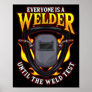 Everyone Is A Welder Until The Weld Test Poster