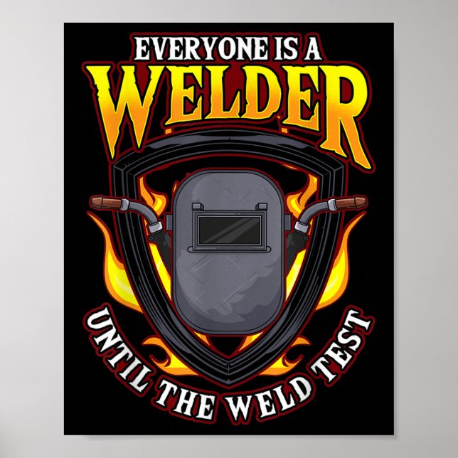 Everyone Is A Welder Until The Weld Test  Poster (Front)