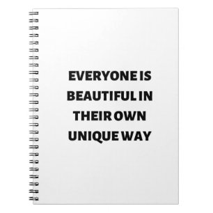 Everyone is beautiful in their own unique way notebook