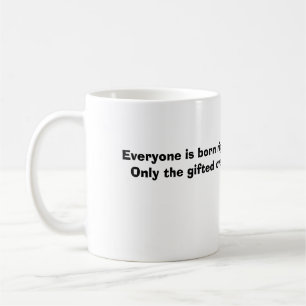 Everyone is born right handedOnly the gifted ov... Coffee Mug