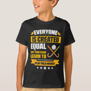 Everyone Is Created Equal Some Learn To Play Field T-Shirt