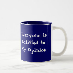 "Everyone is Entitled to My Opinion" Mug