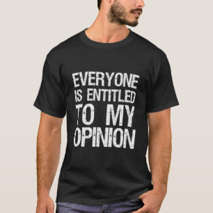 Everyone Is Entitled To My Opinion Philosopher Phi T-Shirt
