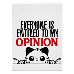 EVERYONE IS ENTITLED TO MY OPINION.W POSTER