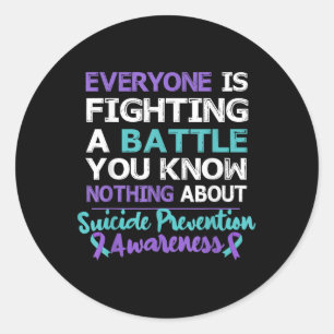 Everyone Is Fighting A Battle Suicide Awareness  Classic Round Sticker