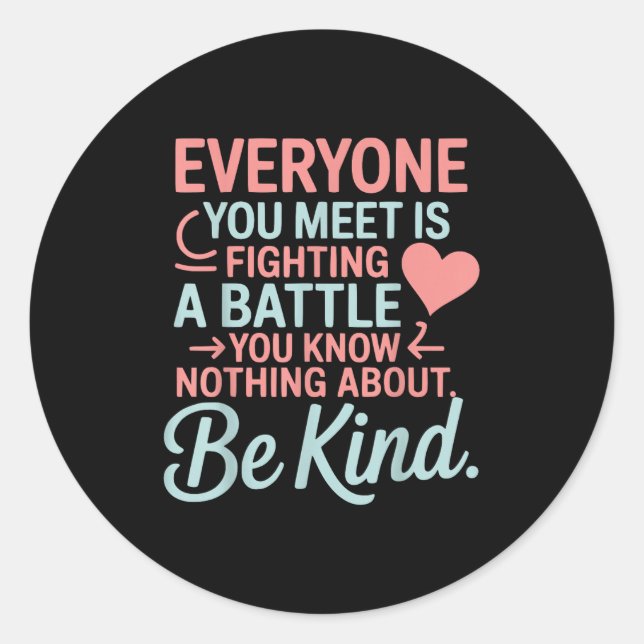 Everyone Is Fighting A Battle You Know Nothing Abo Classic Round Sticker (Front)