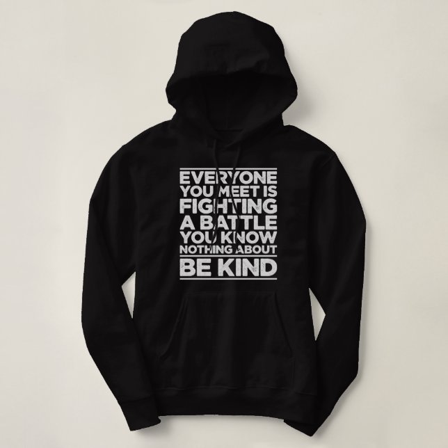 Everyone Is Fighting A Battle You Know Nothing Abo Hoodie (Design Front)