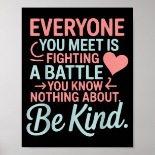 Everyone Is Fighting A Battle You Know Nothing Abo Poster