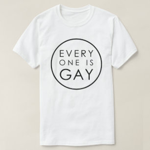 EVERYONE IS GAY T-Shirt
