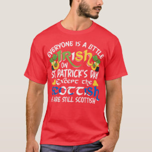 Everyone is Irish Ecept Scottish on St T-Shirt