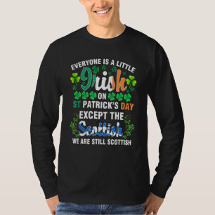 Everyone is Irish Except Scottish on St Patrick's T-Shirt