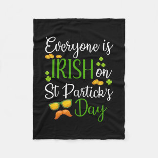 Everyone Is Irish On St Patrick S Day Fleece Blanket