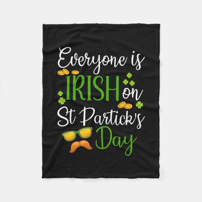 Everyone Is Irish On St Patrick S Day Fleece Blanket (Front)