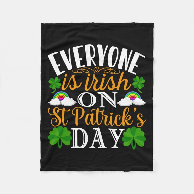Everyone Is Irish On St Patrick S Day Fleece Blanket (Front)