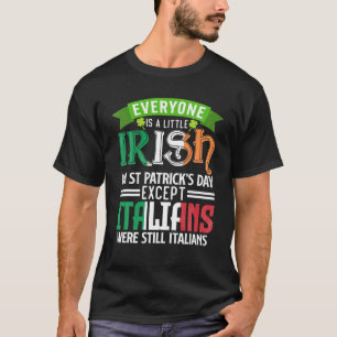 Everyone Is Irish On St Patrick's Day - Funny Ital T-Shirt