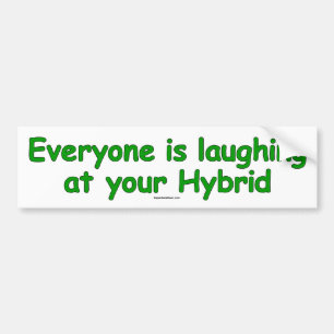 Everyone is laughing at your hybrid bumper sticker