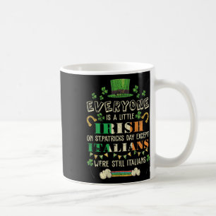 Everyone Is Little Irish St Patricks Day Except It Coffee Mug