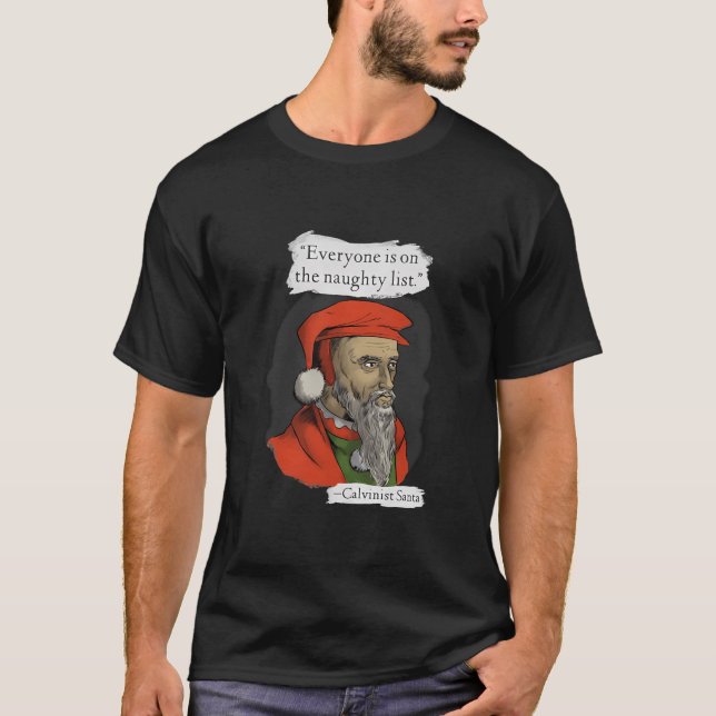 Everyone Is On The Naughty List Calvinist Santa T-Shirt (Front)