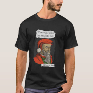 Everyone is on The Naughty List Calvinist Santa T-Shirt