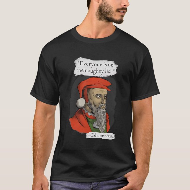 Everyone Is On The Naughty List Calvinist Santa T-Shirt (Front)