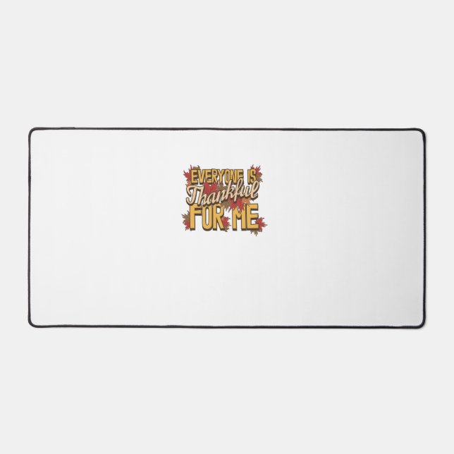 Everyone Is Thankful For Me Fall Leaves Funny Than Desk Mat (Front)