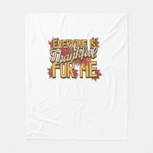 Everyone Is Thankful For Me Fall Leaves Funny Than Fleece Blanket