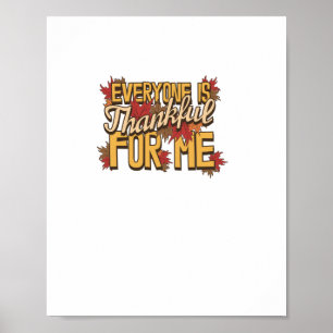 Everyone Is Thankful For Me Fall Leaves Funny Than Poster