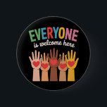Everyone Is Welcome Here 6 Cm Round Badge<br><div class="desc">Everyone Is Welcome Here</div>