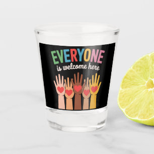 Everyone Is Welcome Here Shot Glass