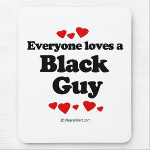 Everyone loves a Black guy Mouse Mat