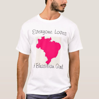 Everyone Loves A Brasilian Girl T-Shirt