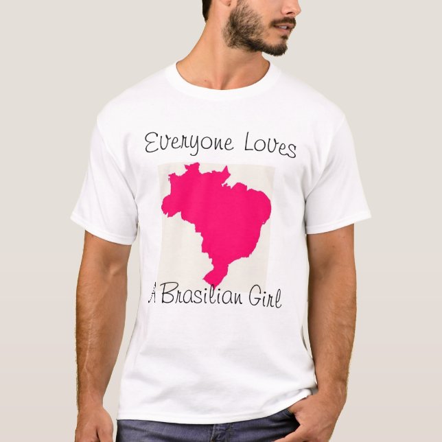 Everyone Loves A Brasilian Girl T-Shirt (Front)