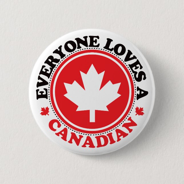Everyone Loves a Canadian! 6 Cm Round Badge (Front)