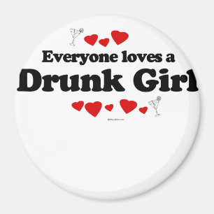 Everyone loves a Drunk girl Magnet