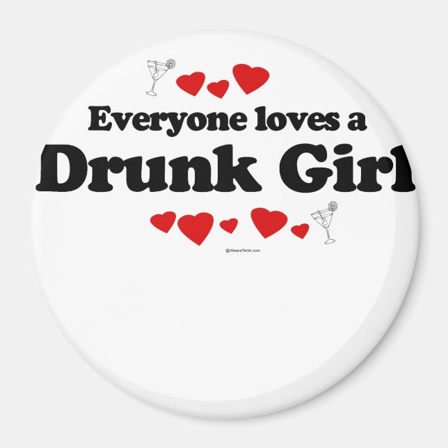 Everyone loves a Drunk girl Magnet (Front)