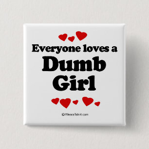 Everyone loves a Dumb girl 15 Cm Square Badge